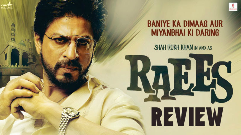 Shah Rukh Khan’s ‘Raees’ Movie Review!