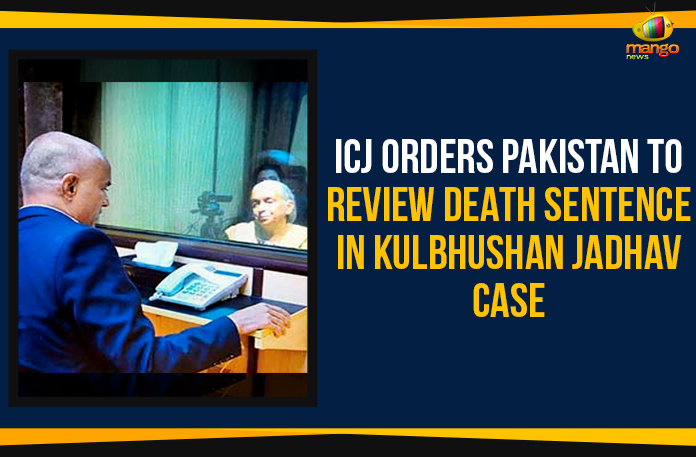 Kulbhushan Jadhav Case – ICJ Orders Pakistan To Review Death Sentence