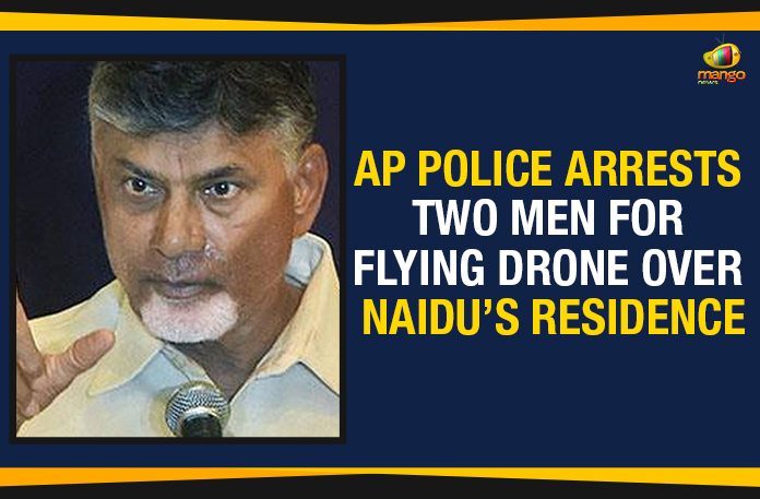AP Police Arrests Two Men For Flying Drone Over Naidu’s Residence