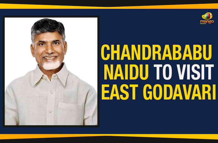 Chandrababu Naidu To Visit East Godavari