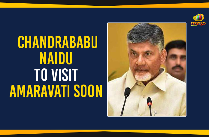 Chandrababu Naidu To Visit Amaravati Soon