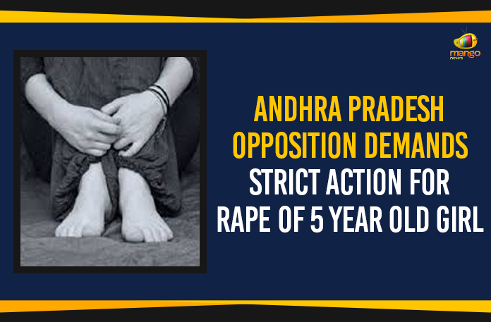Andhra Pradesh – Opposition Demands Strict Action For Rape Of 5 Year Old Girl