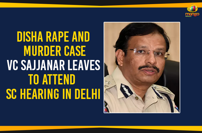 Disha Rape And Murder Case – VC Sajjanar Leaves To Attend SC Hearing In Delhi