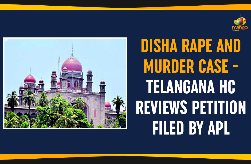 Disha Rape And Murder Case – Telangana HC Reviews Petition Filed By APL