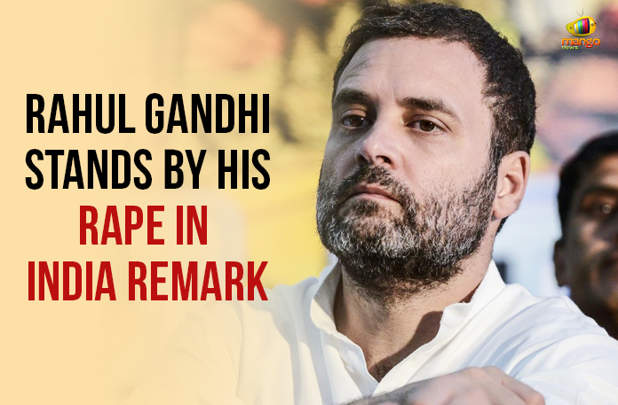 Rahul Gandhi Stands By His Rape In India Remark