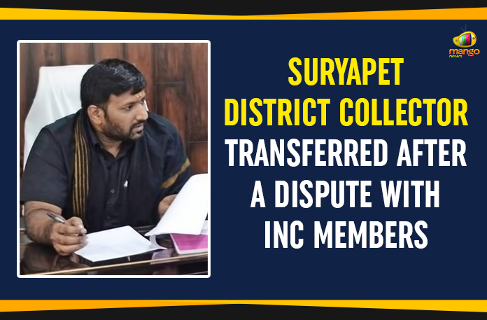 Suryapet District Collector Transferred After A Dispute With INC Member