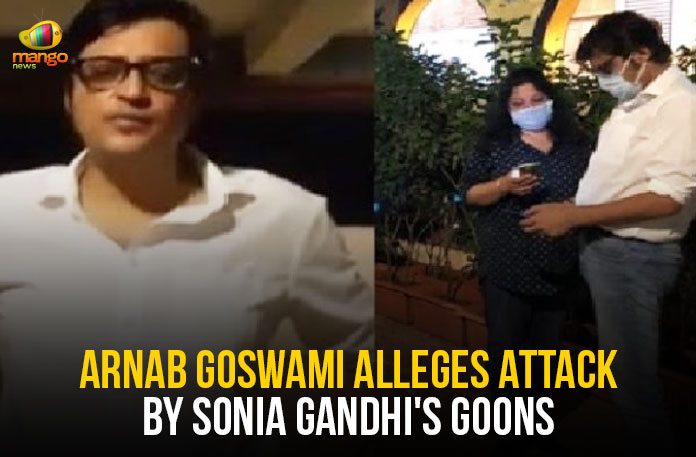 Arnab Goswami Alleges Attack By Sonia Gandhi’s Goons