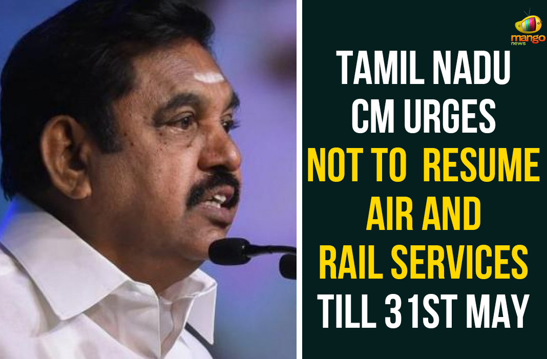 Air And Rail Services, Coronavirus, Don’t reume train or air services, Indian Railways, Indian Railways special trains, Palaniswami, Palaniswami against resuming passenger train, Prime Minister Narendra Modi, resuming passenger train, Tamil nadu, tamil nadu cm, tamil nadu cm palanisamy, Tamil Nadu CM Urges Not To Resume Air And Rail Services, Tamil Nadu CM urges PM Modi