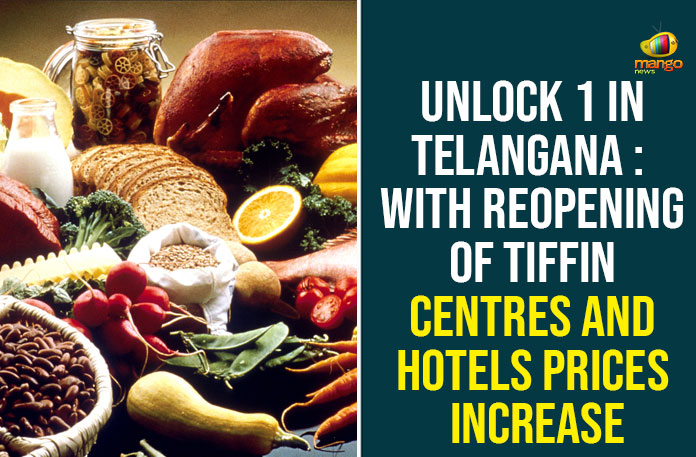 Unlock 1 In Telangana :  With Reopening Of Tiffin Centres And Hotels Prices Increase