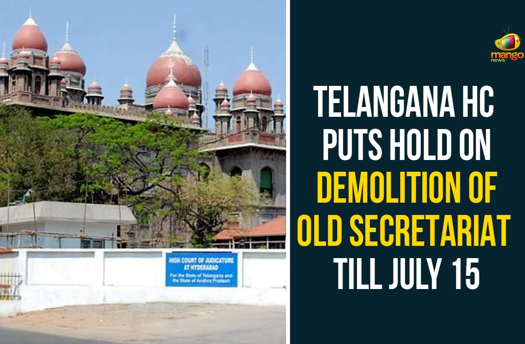 Telangana HC Puts Hold On Demolition Of Old Secretariat Till July 15