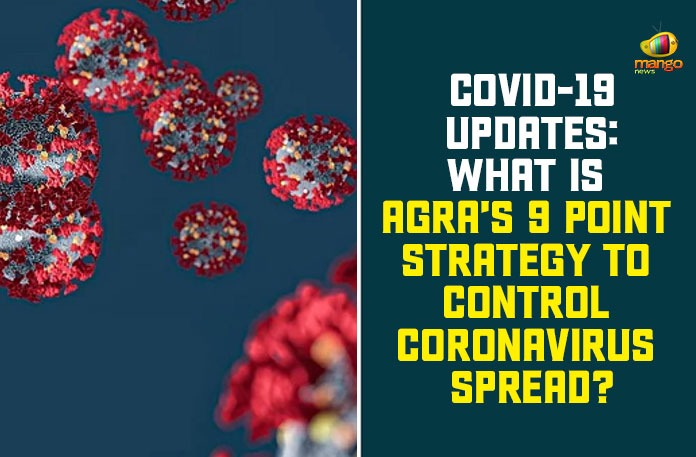 9 point strategy, Agra 9 Point Strategy, Agra 9 Point Strategy To Control Coronavirus Spread, Control Coronavirus Spread, Coronavirus, coronavirus news, Coronavirus Updates, covid 19 agra, COVID 19 Updates, nine point strategy to combat COVID-19