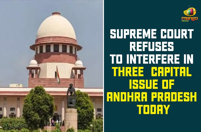 Supreme Court Refuses To Interfere In Three Capital Issue Of Andhra Pradesh Today