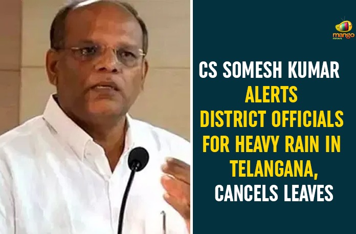 CS alerts district collectors in view of heavy rains, CS warning to collectors and SPs on heavy rainfall, Heavy Rains In Telangana, Hyderabad IMD predicts heavy rains, Somesh Kumar, Somesh Kumar Alerts Collectors Over the Heavy Rains, Telangana CS, Telangana CS Somesh Kumar, Telangana gets heavy rainfall