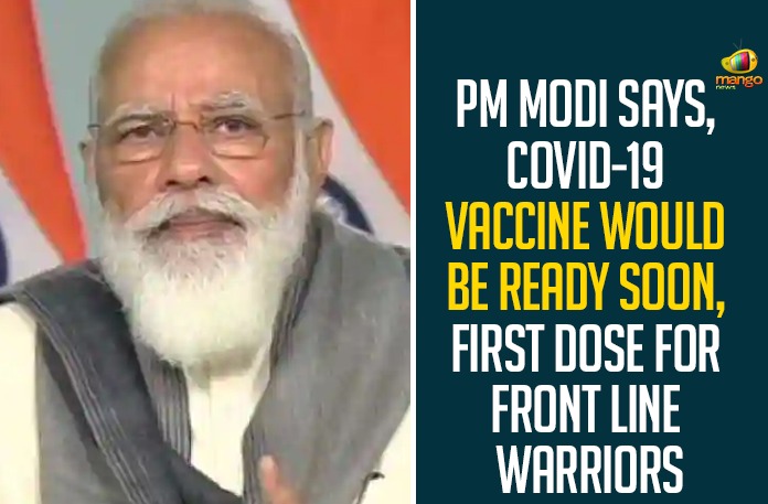 PM Modi Says, COVID-19 Vaccine Would Be Ready Soon, First Dose For Front line Warriors