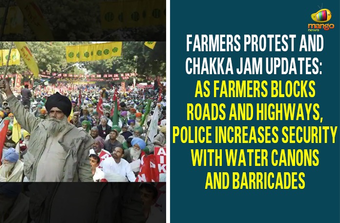 Farmers Protest And Chakka Jam Updates: As Farmers Blocks Roads And Highways, Police Increases Security With Water Canons And Barricades