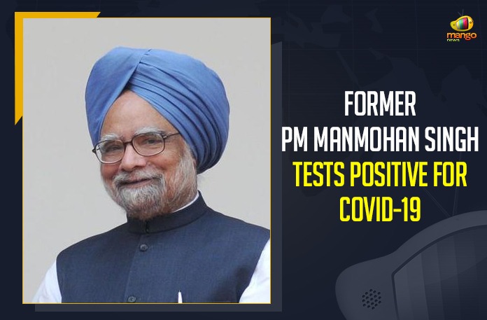 Former PM Manmohan Singh Tests Positive For COVID-19