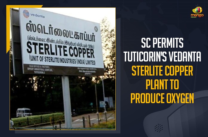 Mango News, Oxygen crisis, SC allows reopening of Vedanta’s Sterlite copper plant, SC allows Vedanta to produce only Oxygen at Tuticorin plant, SC allows Vedanta to produce oxygen, SC Allows Vedanta’s Sterlite Copper Plant In Tuticorin, SC Permits Tuticorin’s Vedanta Sterlite Copper Plant, SC Permits Tuticorin’s Vedanta Sterlite Copper Plant To Produce Oxygen, Tamil nadu, Tuticorin’s Vedanta Sterlite Copper Plant To Produce Oxygen, Vedanta Limited Sterlite Copper plant, vedanta sterlite industries, Vedanta’s Sterlite in Tuticorin allowed to produce oxygen