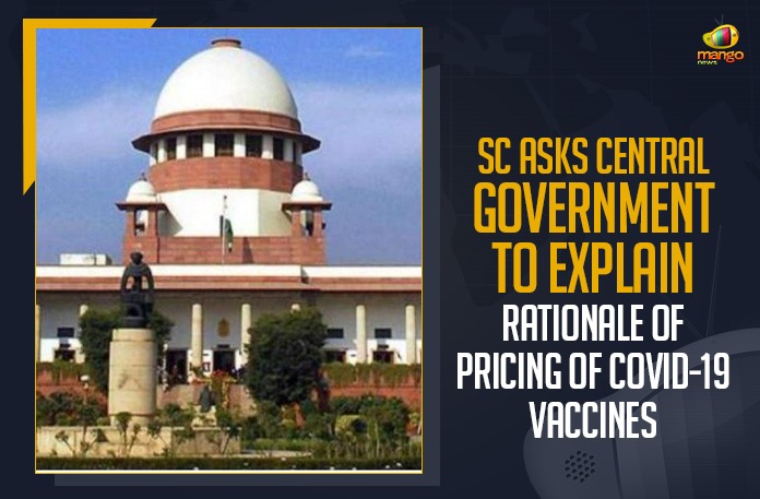 Central Government, Central Government To Explain Rationale Of Pricing Of COVID-19 Vaccines, COVID-19 vaccinations, Covid-19 Vaccine Price, COVID-19 Vaccines, Mango News, SC asks Central govt to explain vaccin, SC asks Centre to explain rationale adopted, supreme court, Supreme Court asks Centre to explain, Supreme Court Asks Centre To Explain Rationale Of COVID, Supreme Court wants the Indian government
