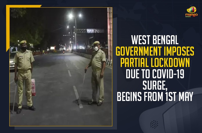 West Bengal Government Imposes Partial Lockdown, West Bengal Partial Lockdown Due To COVID-19 Surge, West Bengal Lockdown Begins From 1st May, Mango News,Latest Breaking News 2021, West Bengal elections 2021, West Bengal announces partial lockdown, West Bengal Corona Latest News, West Bengal Breaking News Today, Partial Lockdown, COVID-19 Surge