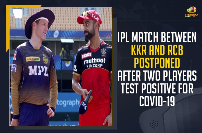 IPL Match Between KKR And RCB Postponed After Two Players Test Positive For COVID-19,Mango News,IPL Match,KKR And RCB,KKR,RCB,IPL 2021,KKR vs RCB,KKR vs RCB,Indian Premier League,IPL Match Between KKR And RCB Postponed,IPL 2021 Monday's IPL Match KKR vs RCB Postponed,KKR vs RCB Postponed,Monday's IPL Match Between KKR And RCB Postponed,IPL 2021 Live,KKR vs RCB Match Postponed After Two Players Test Positive For COVID-19,COVID-19,KKR Vs RCB IPL 2021 Match Postponed,KKR Vs RCB IPL 2021,KKR Vs RCB Match,KKR Vs RCB Match News,IPL 2021 Live Cricket,2021 IPL LIVE,KKR And RCB Postponed,IPL 2021 Match Between KKR And RCB Postponed,Covid Hits IPL 2021,IPL 2021 KKR vs RCB