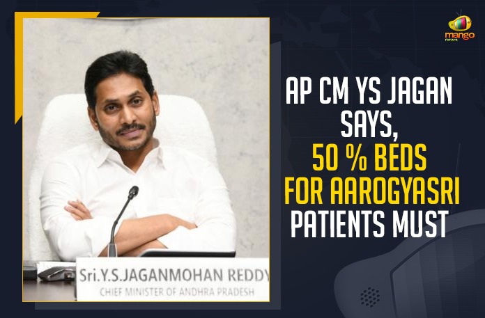 AP CM YS Jagan Mohan Reddy Says 50 % Beds For Aarogyasri Patients, Mango News,Latest Breaking News 2021,COVID-19,AP CM YS Jagan Mohan Reddy, AP CM, Aarogyasri Patients, Andhra Pradesh Chief Minister Increase COVID-19 Facilities, YSR Aarogyasri scheme, COVID-19 treatment, COVID Care Centres, Aarogyasri COVID-19 hospitals, Aarogyasri Scheme, AP Chief Secretary Aditya Nath Das