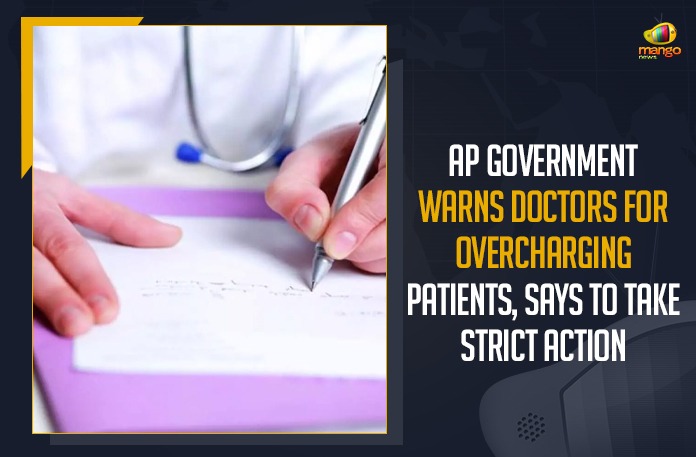 AP Government Warns Doctors For Overcharging Patients, AP Government Strict Action, Mango News, Latest Breaking News 2021,Andhra Pradesh Breaking News, Andhra Pradesh Doctors, Andhra Pradesh private hospital Overcharging Patients, Wuhan virus, Doctors overcharging Covid patients, AP Government COVID-19 Guidelines