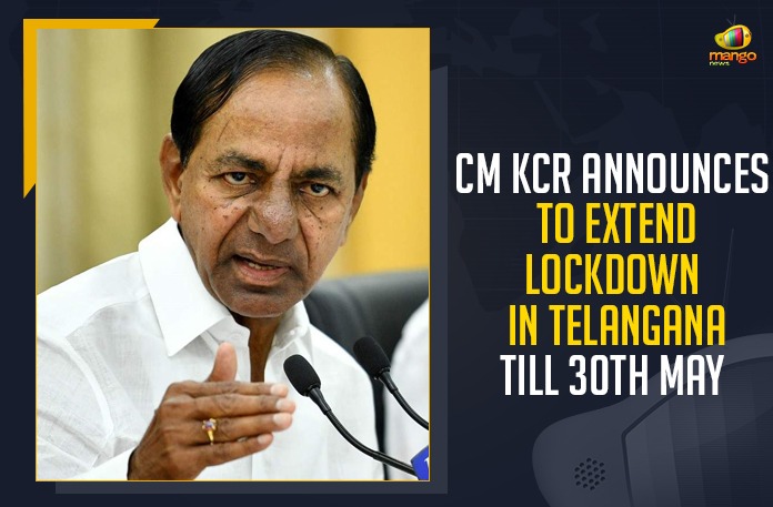 CM KCR Announces To Extend Lockdown In Telangana Till 30th May