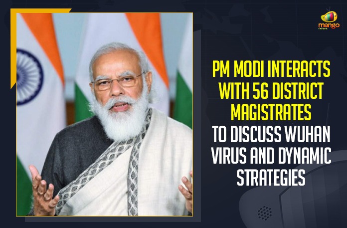PM Modi Interacts With 56 District Magistrates, Wuhan Virus Dynamic Strategies,Mango News, Latest Breaking News 2021,Union Health Ministry, Wuhan Virus cases in India, Wuhan Virus cases today, PM Modi To Discuss Wuhan Virus And Dynamic Strategies, Prime Minister Narendra Modi, PM Modi Conducted meetings, PM Modi Today Meeting