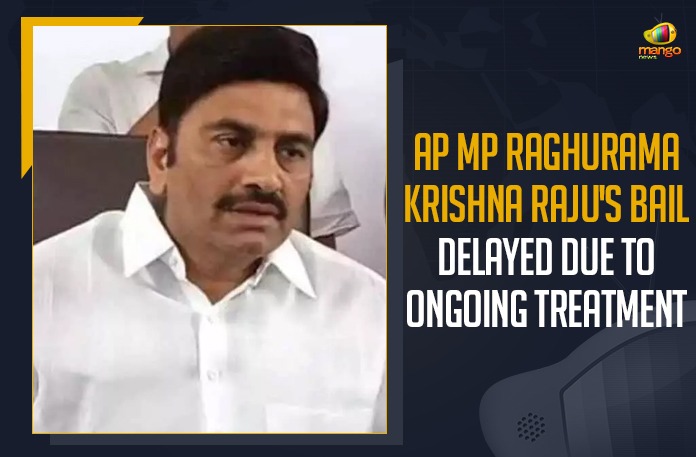 AP MP Raghurama Krishna Raju’s Bail Delayed Due To Ongoing Treatment