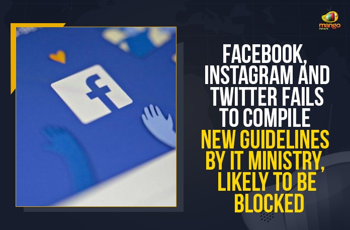 Facebook, Instagram And Twitter Fails To Compile New Guidelines By IT Ministry, Likely To Be Blocked