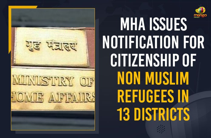MHA Issues Notification For Citizenship Of Non Muslim Refugees In 13 Districts