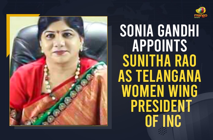 Sonia Gandhi Appoints Sunitha Rao As Telangana Women Wing President Of INC