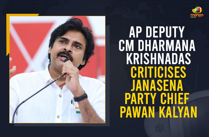 AP Deputy CM Dharmana Krishnadas Criticises JanaSena Party Chief Pawan Kalyan