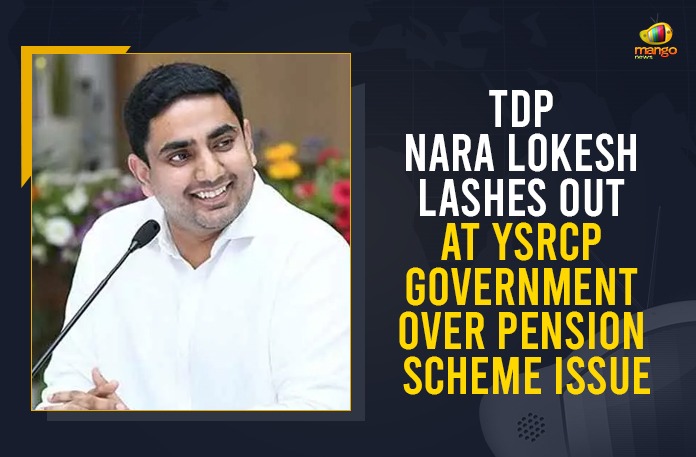 TDP Leader Nara Lokesh Lashes Out At YSRCP Government Over Pension Scheme Issue