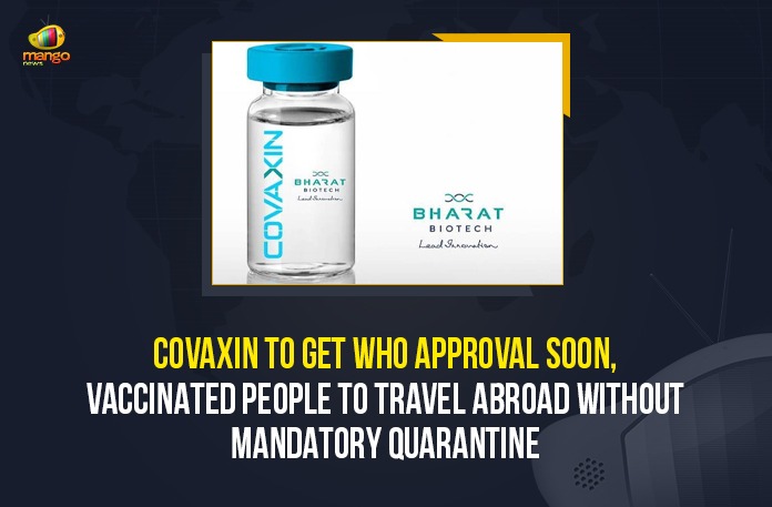 COVAXIN To Get WHO Approval Soon, Vaccinated People To Travel Abroad Without Mandatory Quarantine
