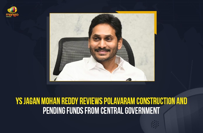 Central Funds To Polavaram Project, CM Jagan Polavaram News, Construction Of Polavaram Project, Jagan Mohan Reddy Reviews Polavaram Construction And Pending Funds, Mango News, pending funds from centre for Polavaram, Polavaram Construction And Pending Funds From Central Government, Polavaram Project, Polavaram Project Construction, Polavaram Project Latest News, YS Jagan Mohan Reddy Reviews Polavaram Construction And Pending Funds From Central Government