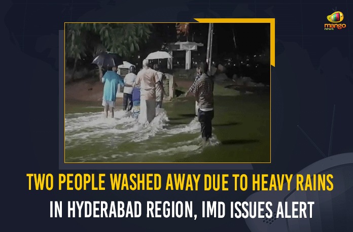 Two People Washed Away Due To Heavy Rains In Hyderabad Region, IMD Issues Alert, Mango News, Latest Breaking News 2021, Today News Update, Meteorological Department, Telangana Breaking News, Telangana weather updates, Telangana Rains, Telangana Heavy Rainfall, telangana rain news today, telangana rainfall, Heavy Rainfall Predicted In Hyderabad, Heavy rains, Hyderabad Floods, Hyderabad Rains