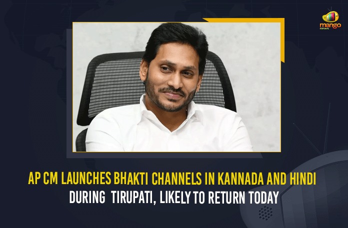 AP CM Launches Bhakti Channels In Kannada And Hindi During Tirupati, Likely To Return Today