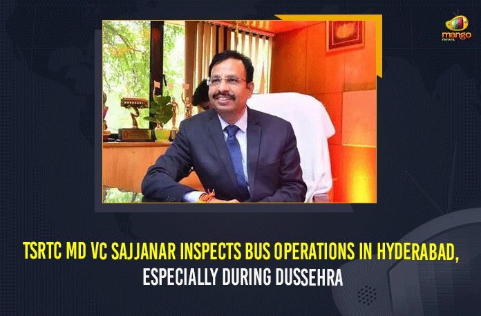 Additional Buses For Dussehra, Bus Operations In Hyderabad, Dussehra festival in telangana, Mango News, TSRTC 4000 Additional Buses For Dussehra, TSRTC Additional Buses For Dussehra, TSRTC MD, TSRTC MD VC Sajjanar, TSRTC MD VC Sajjanar Inspects Bus Operations In Hyderabad, TSRTC MD VC Sajjanar Inspects Bus Operations In Hyderabad Especially During Dussehra, TSRTC Special Busses, VC Sajjanar
