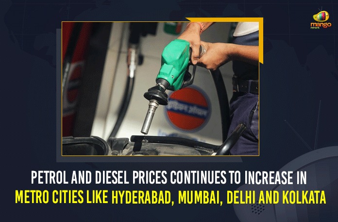 constant rise in petrol prices, Delhi And Kolkata, fuel price hike, Fuel Prices Today, Fuel Retailers, Hyderabad, Latest Breaking News 2021, Major Metro Cities, Mango News, Mumbai, Petrol and Diesel Price, Petrol and Diesel Price Today, petrol and diesel prices, Petrol And Diesel Prices Continue To Increase In Metro Cities Like Hyderabad, Petrol And Diesel Prices Continue To Rise, Petrol And Diesel Prices Increase In Hyderabad, Petrol Prices Continues To Increase, Petrol Prices Hike, Petrol Prices Hiked, Petrol Prices Hyderabad