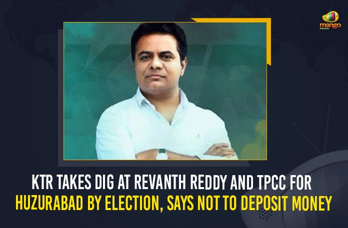KTR Takes Dig At Revanth Reddy And TPCC For Huzurabad By Election, Says Not To Deposit Money