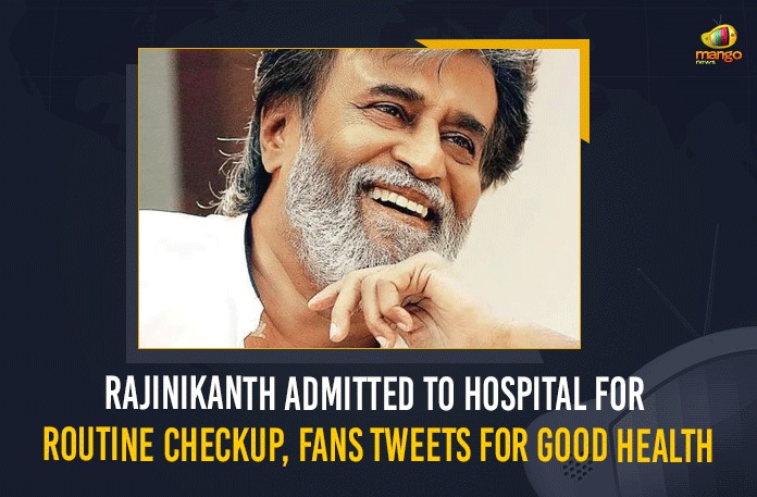 Rajinikanth Admitted To Hospital For Routine Checkup, Fans Tweets For Good Health,Mango News English,Mango News,Rajinikanth,Rajinikanth Latest News,Rajinikanth Movies,Rajinikanth News,Rajinikanth Latest Updates,Rajinikanth Health Update,Rajinikanth Latest Health Update,Rajinikanth Admitted To Hospital,Rajinikanth Routine Checkup,Rajinikanth Admitted To Hospital In Chennai,Rajinikanth In Hospital For Health Checkup,Rajinikanth Admitted To Hospital For Health Checkup,Superstar Rajnikanth Admitted In Kauvery Hospital,Superstar Rajnikanth,Tamil Nadu News,Rajinikanth Admitted To Hospital For Routine Checkup,Actor Rajinikanth Admitted To Hospital,Actor Rajinikanth Admitted To Hospital in Chennai,Rajinikanth Routine Health Checkup,Rajinikanth Live Updates,#Rajinikanth