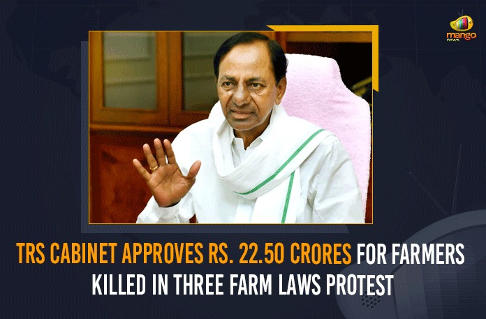 TRS Cabinet Approves Rs. 22.50 Crores For Farmers Killed In Three Farm Laws Protest