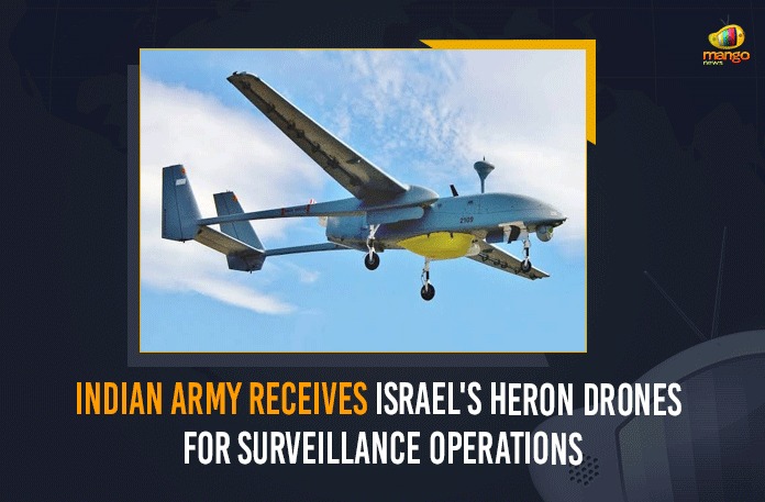 Army Receives Israel’s Heron Drones For Surveillance Operations, Army receives new Israeli Heron drones for deployment, Indian Army, Indian Army Receives Israel’s Heron Drones, Indian Army Receives Israel’s Heron Drones For Surveillance Operations, Indian Army receives new Israeli Heron drones for deployment, Indian Army receives new Israeli Heron drones for deployment in Ladakh sector, Indian Army to acquire drones from Israel and America, Indian Army To Get Six Heron Drones From Israel, Indian Army will soon get 4 Heron TP drones, Israel’s Heron drones deployed by Indian Army, Mango News, Surveillance Operations