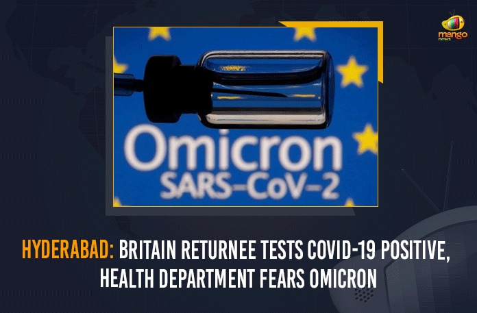 Britain Returnee Tests COVID-19 Positive, Coronavirus News Updates, Covid B.1.1.529 variant, covid-19 new variant, Health Department Fears Omicron, Hyderabad Britain Returnee Tests COVID-19 Positive, Hyderabad Omicron, Mango News, New Coronavirus Strain, New Covid 19 Variant, New Covid Strain Omicron, Omicron, Omicron covid variant, Omicron Live updates, Omicron scare, Omicron suspect in Hyderabad, Omicron variant, omicron variant in India, omicron variant south africa, Telangana Health Director Releases New Covid-19 Guidelines, Update on Omicron