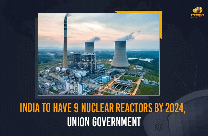 India To Have 9 Nuclear Reactors By 2024, Union Government