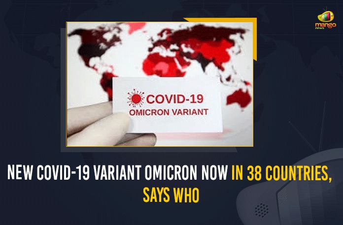 Covid B.1.1.529 variant, covid-19 new variant, Mango News, MangoNews, New Coronavirus Strain, New Covid 19 Variant, New Covid Strain Omicron, New COVID-19 Variant Omicron Now In 38 Countries, New COVID-19 Variant Omicron Now In 38 Countries Says WHO, Omicron, Omicron covid variant, Omicron In India, Omicron Now In 38 Countries, Omicron variant, omicron variant in India, omicron variant south africa, Update on Omicron, who