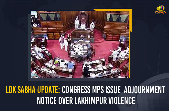 Lok Sabha Update: Congress MPs Issue Adjournment Notice Over Lakhimpur Violence And Privatisation of Banks