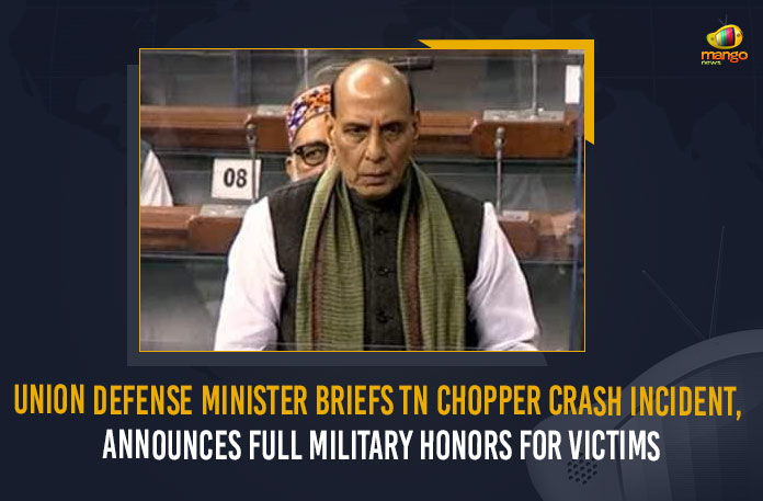 Announces Full Military Honours For Victims, Bipin Rawat, Bipin Rawat Death, Bipin Rawat Death LIVE, Cds Bipin Rawat Chopper Crash Highlights, Coonoor, crash incident, Defence Minister Rajnath Singh To Brief Parliament, Full Military Honours For Victims, Gen Bipin Rawat Helicopter Crash Live Updates, Indian Air Force, Madhulika Rawat, Mango News, MangoNews, Tamil nadu, Tamil Nadu Copper crash incident, Union Defence Minister, Union Defence Minister Briefs TN Chopper Crash Incident, Union Defence Minister Briefs TN Chopper Crash Incident Announces Full Military Honours For Victims, Winter Parliament Session