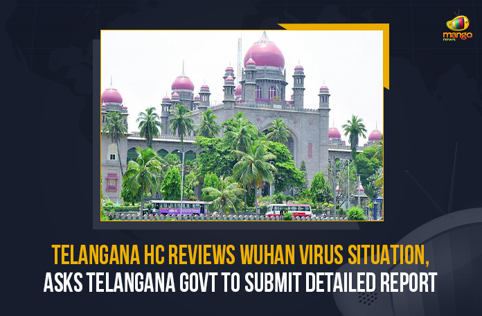 Telangana HC Reviews Wuhan Virus Situation, Asks Telangana Govt To Submit Detailed Report